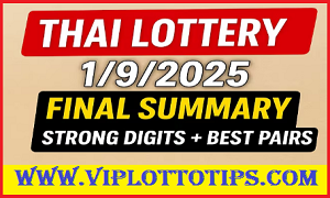 Thai Lottery Full Summary Strong Digits & Best Pairs Final Tips 1/9/2025